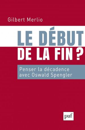 Le début de la fin : Penser la décadence avec Oswald Spengler