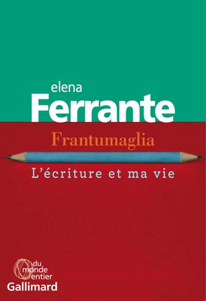 Frantumaglia - L'écriture et ma vie