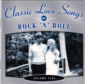 Classic Love Songs of Rock ’n’ Roll • Volume Five