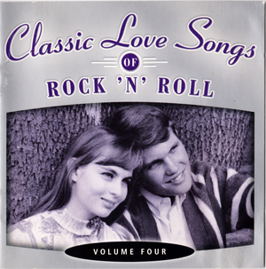 Classic Love Songs of Rock ’n’ Roll • Volume Four