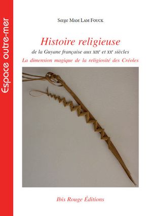 Histoire religieuse de la Guyane française aux XIXe et XXe siècles