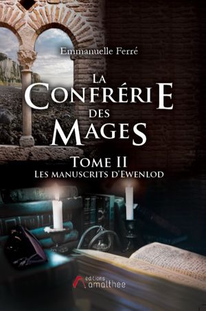 Les Manuscrits d'Ewenlod - La Confrérie des Mages, tome 2