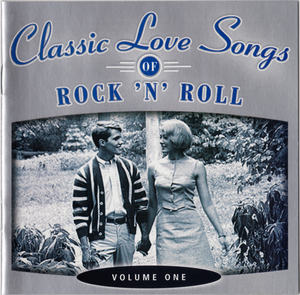 Classic Love Songs of Rock ’n’ Roll • Volume One