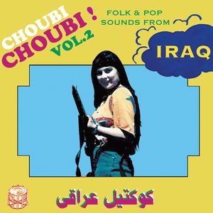 Choubi Choubi! Folk and Pop Songs From Iraq Vol. 2
