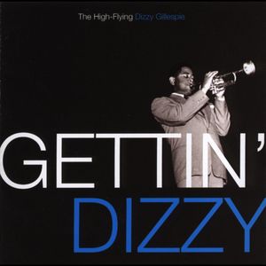 Gettin' Dizzy - The High Flying Dizzy Gillespie