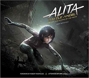 Alita Battle Angel - The Art and Making of the Movie