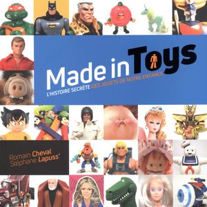 Made in Toys - L'histoire secrète des jouets de notre enfance