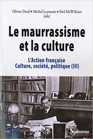 L'Action française, culture, société, politique : Tome 3, Le maurrassisme et la culture