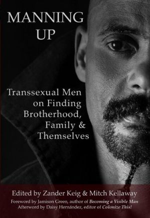 MANNING UP: Transsexual Men on Finding Brotherhood, Family & Themselves