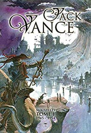 Jack Vance l'intégrale des nouvelles : Tome 1, 1945-1954