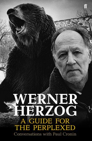 Werner Herzog ‑ A Guide for the Perplexed: Conversations with Paul Cronin
