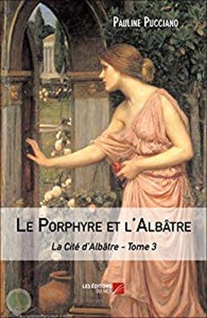 La Cité d'Albâtre, tome 3 : Le Porphyre et l'Albâtre