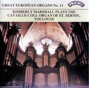 Great European Organs, No. 11: Kimberly Marshall Plays the Cavaillé-Coll Organ of St. Sernin, Toulouse