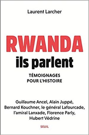Rwanda, ils parlent, témoignages pour l’histoire