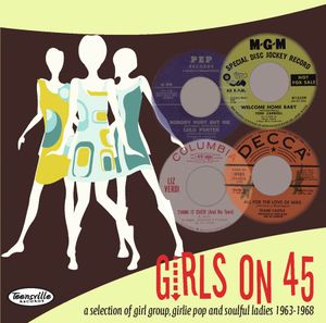 Girls on 45: A Collection of Girl Groups, Girlie Pop & Soulful Ladies 1963–1968