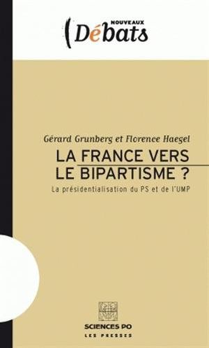 La France vers le bipartisme ?: La présidentialisation du PS et de l'UMP