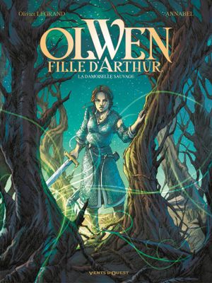 La Damoiselle sauvage - Olwen, fille d'Arthur, tome 1