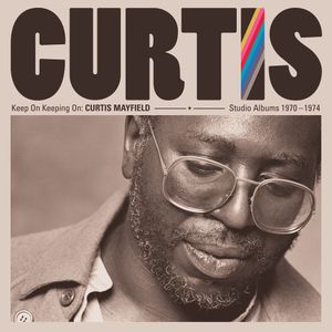 Keep On Keeping On: Curtis Mayfield Studio Albums 1970–1974