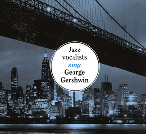 Jazz Vocalists Sing George Gershwin