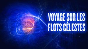 Voyage sur les flots célestes - Les cartographes de l'univers