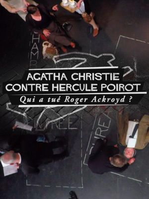Agatha Christie contre Hercule Poirot : qui a tué Roger Ackroyd ?