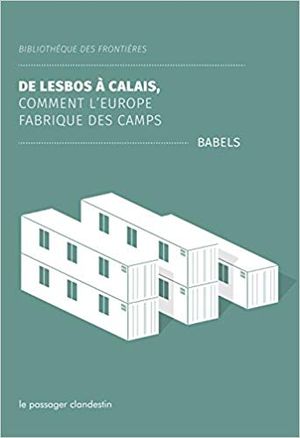 De Lesbos à Calais : comment l'Europe fabrique des camps