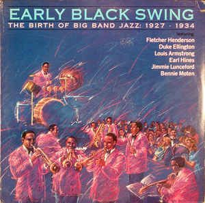 Early Black Swing: The Birth of Big Band Jazz: 1927-1934