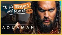 Aquaman | #TeLoResumoAsiNomas 229