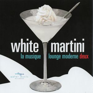 White Martini: La Musique Lounge Moderne