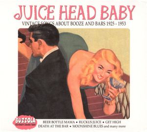 Juice Head Baby: Vintage Songs About Bars & Booze 1925-1953