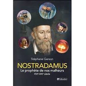 Nostradamus: Le prophète de nos malheurs. XVIe-XXIe siècle