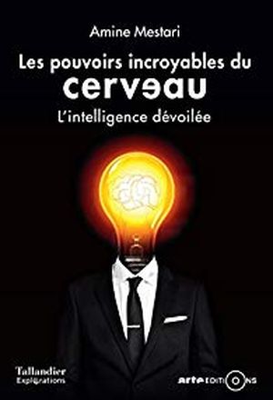 Les pouvoirs du cerveau - Notre intelligence dévoilée