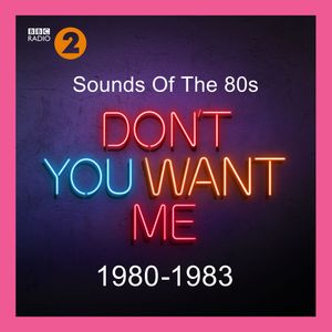 Sounds of the 80s: Don’t You Want Me (1980-1983)