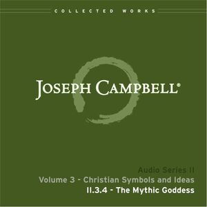 Audio Series II, Volume 3: Christian Symbols and Ideas. Lecture 4: The Mythic Goddess (Live)