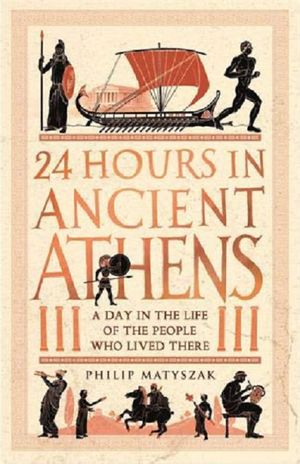 couverture 24 hours in ancient Athens: a day in the lives of the people who lived there