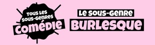 Cover Tous les sous-genres de la COMEDIE : Burlesque