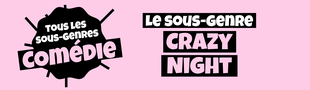 Cover Tous les sous-genres de la COMEDIE : Crazy night
