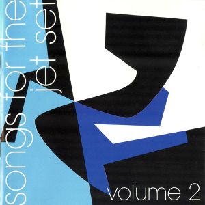 Songs for the Jet Set, Volume 2