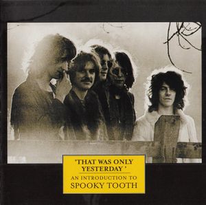 That Was Only Yesterday: An Introduction to Spooky Tooth
