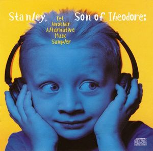 Stanley, Son of Theodore: Yet Another Alternative Music Sampler