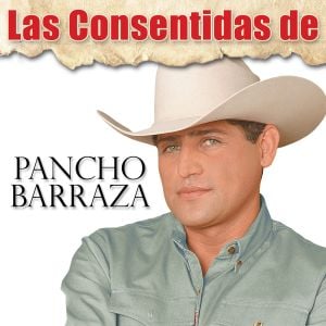 Las consentidas de Pancho Barraza