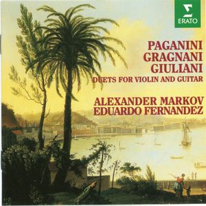 Paganini / Gragnani / Giuliani: Duets for Violin and Guitar (violin: Alexander Markov, guitar: Eduardo Fernandez)