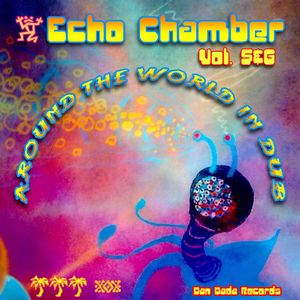 Echo Chamber: Around the World in Dub, Volumes 5 & 6