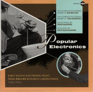 Popular Electronics: Early Dutch Electronic Music From Philips Research Laboratories: 1956–1963