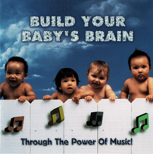 Build Your Baby's Brain "Through the Power of Music!"