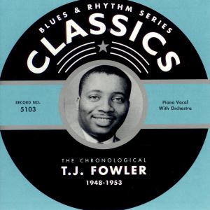 Blues & Rhythm Series: The Chronological T.J. Fowler 1948-1953