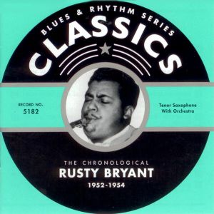 Blues & Rhythm Series: The Chronological Rusty Bryant 1952-1954