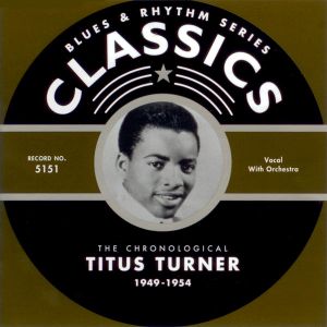 Blues & Rhythm Series: The Chronological Titus Turner 1949-1954