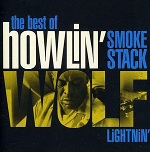 The Best of Howlin’ Wolf: Smokestack Lightnin’