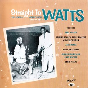 The Central Avenue Scene Volume 1 - 1951-54: Straight To Watts